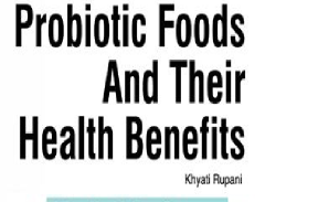 PROBIOTIC FOODS AND THEIR HEALTH BENEFITS